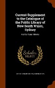 Cover-Bild zum Titel 'Current Supplement to the Catalogue of the Public Library of New South Wales, Sydney: For the Years 1896-98' von ''