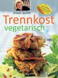 Cover-Bild zum Titel 'Trennkost vegetarisch' von 'Ursula Summ'