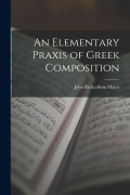 Cover-Bild zum Titel 'An Elementary Praxis of Greek Composition' von 'John Richardson Major'