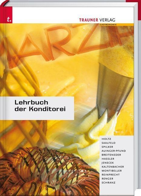 Lehrbuch der Konditorei - Friedrich Holz, Udo Saalfeld, Edith Auinger-Pfund, Gerhard Montibeller, Josef Hassler