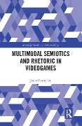 Multimodal Semiotics and Rhetoric in Videogames - Jason Hawreliak
