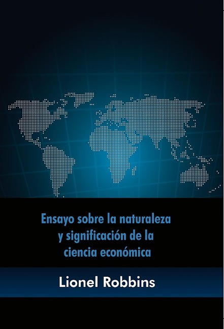 Ensayo sobre la naturaleza y significación de la ciencia económica - Lionel Robbins