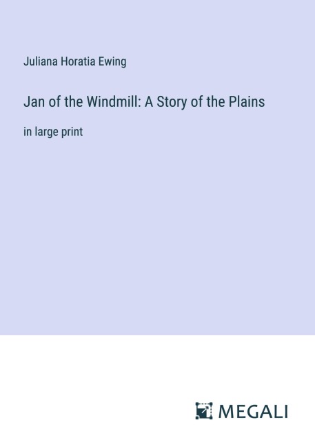 Jan of the Windmill: A Story of the Plains - Juliana Horatia Ewing