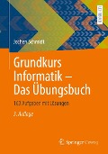 Grundkurs Informatik - Das Übungsbuch - Jochen Schmidt