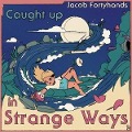 Cover-Bild zum Titel 'Caught up in Strange Ways' von 'Jacob Fortyhands'