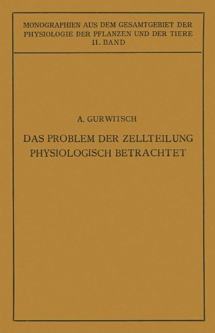Das Problem der Zellteilung Physiologisch Betrachtet - Alexander Gurwitsch, Lydia Gurwitsch