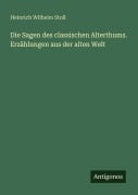 Cover-Bild zum Titel 'Die Sagen des classischen Alterthums. Erzählungen aus der alten Welt' von 'Heinrich Wilhelm Stoll'