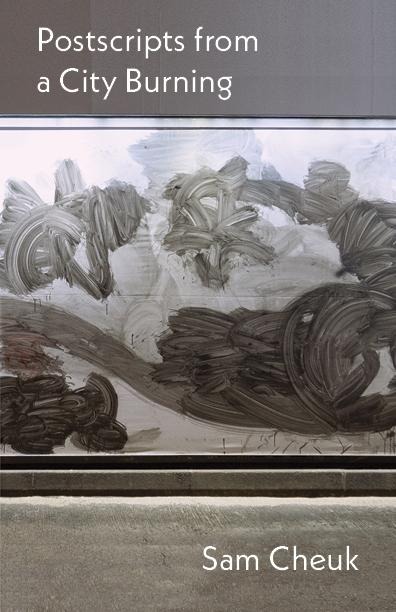 Postscripts from a City Burning - Sam Cheuk