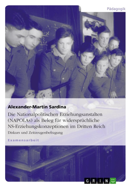 Die Nationalpolitischen Erziehungsanstalten (NAPOLAs) als Beleg für widersprüchliche NS-Erziehungskonzeptionen im Dritten Reich - Alexander-Martin Sardina