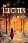 Cover-Bild zum Titel 'Das Leuchten in dir - 24 Weihnachtsgeschichten über Liebe, Hoffnung und Mitgefühl.: Der Adventskalender mit 24 Kapiteln zum Lesen und Vorlesen.' von 'Nadine Falkenstein'