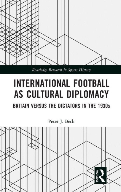 International Football as Cultural Diplomacy - Peter J. Beck