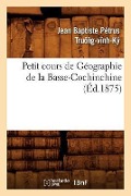 Cover-Bild zum Titel 'Petit Cours de Géographie de la Basse-Cochinchine (Éd.1875)' von 'Sans Auteur'