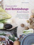 Das große Anti-Entzündungs-Kochbuch - Anne Larsen
