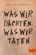 Cover-Bild zum Titel 'Was wir dachten, was wir taten' von 'Lea-Lina Oppermann'
