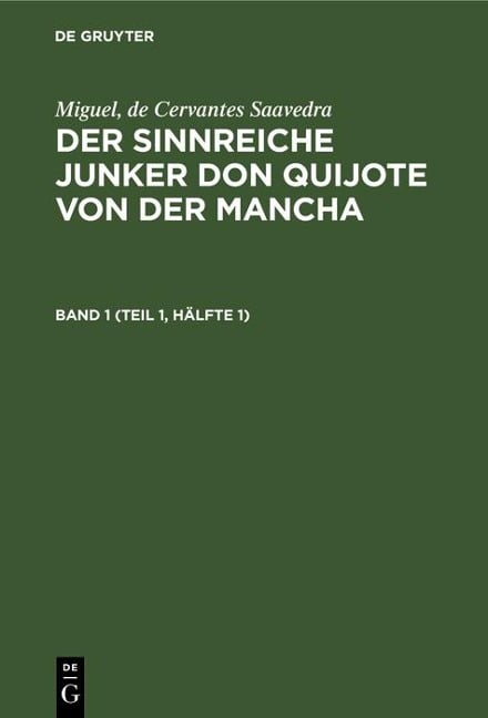 Miguel, de Cervantes Saavedra: Der sinnreiche Junker Don Quijote von der Mancha. Band 1 (Teil 1, Hälfte 1) - 