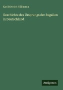 Cover-Bild zum Titel 'Geschichte des Ursprungs der Regalien in Deutschland' von 'Karl Dietrich Hüllmann'
