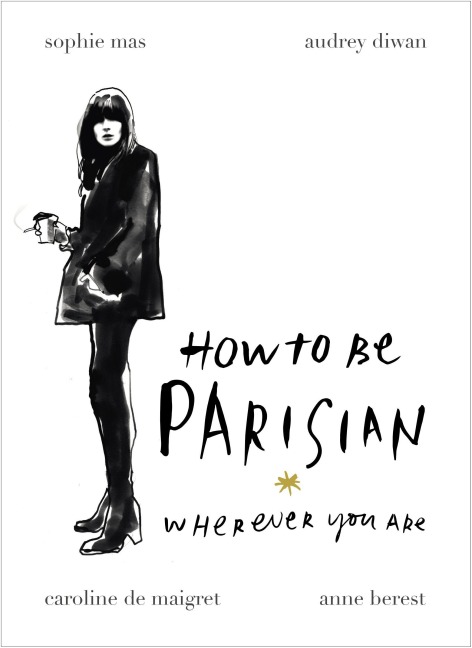 How To Be Parisian - Anne Berest, Caroline de Maigret, Audrey Diwan, Sophie Mas