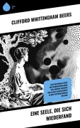 Cover-Bild zum Titel 'Eine Seele, die sich wiederfand' von 'Clifford Whittingham Beers'