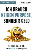 Cover-Bild zum Titel 'Ich brauch keinen Purpose, sondern Geld' von 'Attila Albert'