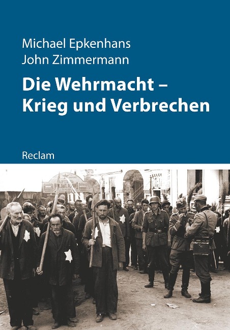 Die Wehrmacht - Krieg und Verbrechen - Michael Epkenhans, John Zimmermann