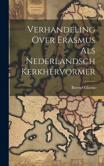 Verhandeling Over Erasmus Als Nederlandsch Kerkhervormer - Barend Glasius