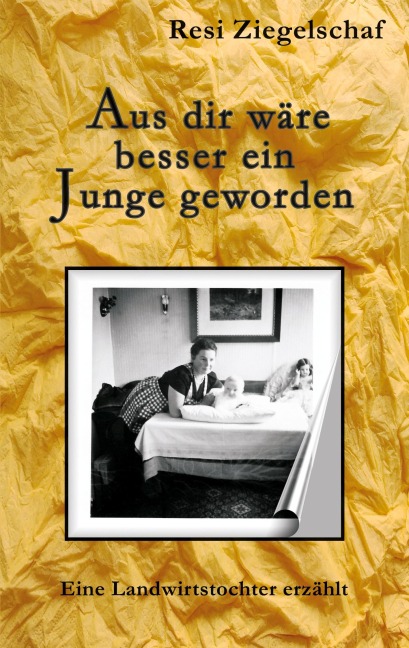 Aus dir wäre besser ein Junge geworden - Resi Ziegelschaf