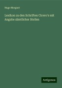 Lexikon zu den Schriften Cicero's mit Angabe sämtlicher Stellen - Hugo Merguet