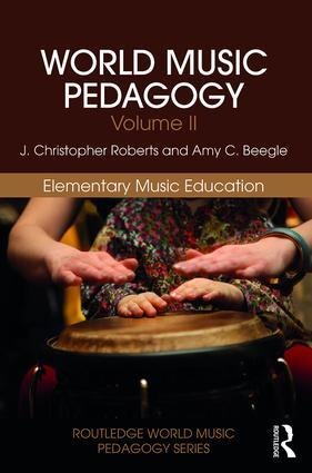 World Music Pedagogy, Volume II: Elementary Music Education - J Christopher Roberts, Amy Beegle
