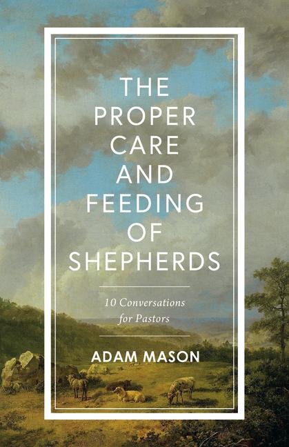 The Proper Care and Feeding of Shepherds - Adam Mason