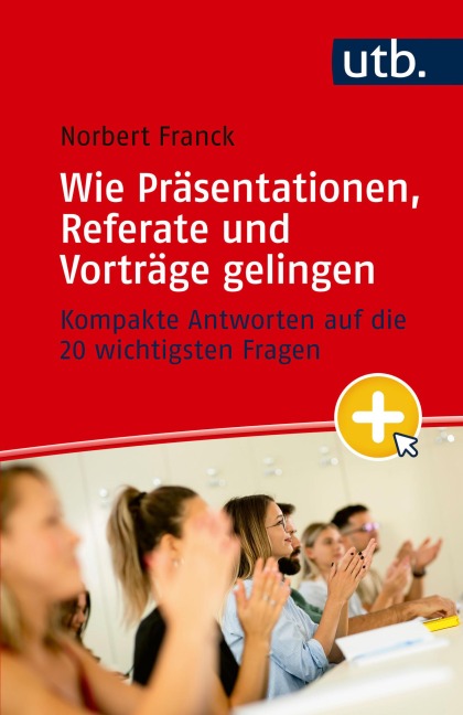 Mein nächster Auftritt: Wie Präsentationen, Referate und Vorträge gelingen - Norbert Franck