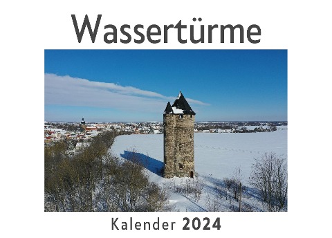 Wassertürme (Wandkalender 2024, Kalender DIN A4 quer, Monatskalender im Querformat mit Kalendarium, Das perfekte Geschenk) - Anna Müller