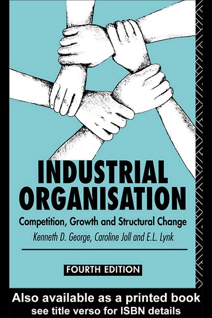 Industrial Organization - Kenneth George, Caroline Joll, E L Lynk