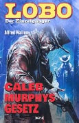 Cover-Bild zum Titel 'Lobo - Der Einzelgänger 02: Caleb Murphys Gesetz' von 'Alfred Wallon'