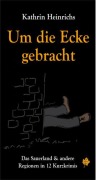 Cover-Bild zum Titel 'Um die Ecke gebracht' von 'Kathrin Heinrichs'