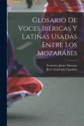 Cover-Bild zum Titel 'Glosario De Voces Ibéricas Y Latinas Usadas Entre Los Mozarábes' von 'Real Academia Española, Francisco Javier Simonet'