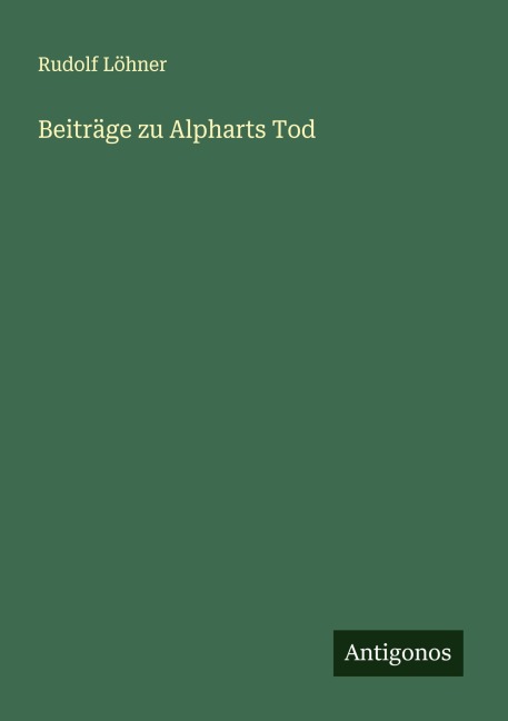 Beiträge zu Alpharts Tod - Rudolf Löhner