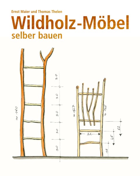 Wildholz-Möbel selber bauen - Ernst Maier, Thomas Thelen