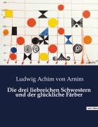 Cover-Bild zum Titel 'Die drei liebreichen Schwestern und der glückliche Färber' von 'Ludwig Achim Von Arnim'