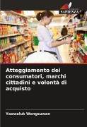 Atteggiamento dei consumatori, marchi cittadini e volontà di acquisto - Yaowaluk Wongsuwan