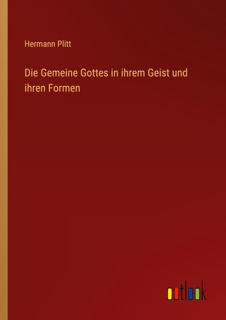 Die Gemeine Gottes in ihrem Geist und ihren Formen - Hermann Plitt