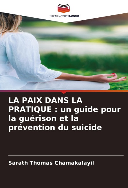 LA PAIX DANS LA PRATIQUE : un guide pour la guérison et la prévention du suicide - Sarath Thomas Chamakalayil