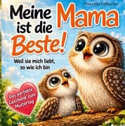 Cover-Bild zum Titel 'Meine Mama ist die Beste! Weil sie mich liebt, so wie ich bin: Ein Kinderbuch über Geborgenheit, Vertrauen und die unendliche Liebe zwischen Mama und Kind' von 'Franziska Fallbucher'