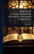 Cover-Bild zum Titel 'Bybelsche Geschiedenis Des Ouden En Nieuwen Verbonds...' von 'Boonacker (V F J)'