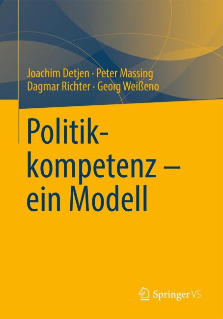 Politikkompetenz - ein Modell - Joachim Detjen, Georg Weißeno, Dagmar Richter, Peter Massing