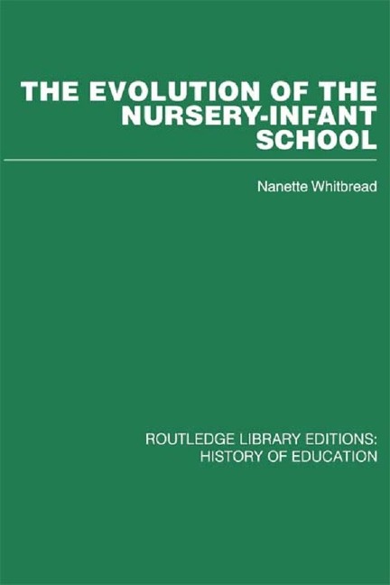 The Evolution of the Nursery-Infant School - Nanette Whitbread
