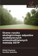 Cover-Bild zum Titel 'Ocena ryzyka ekologicznego odpadów wydobywczych unieszkodliwianych metod¿ DSTP' von 'Elizah Kamane, Savitha Debritto'