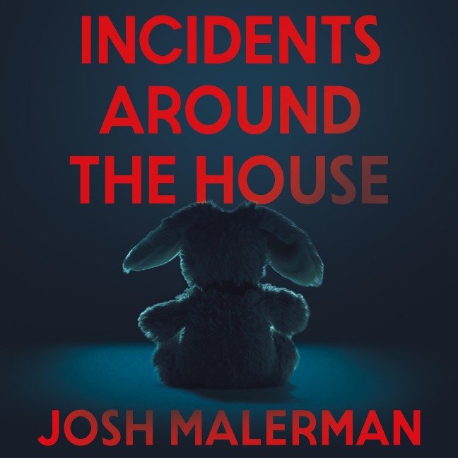 Incidents Around the House - Josh Malerman