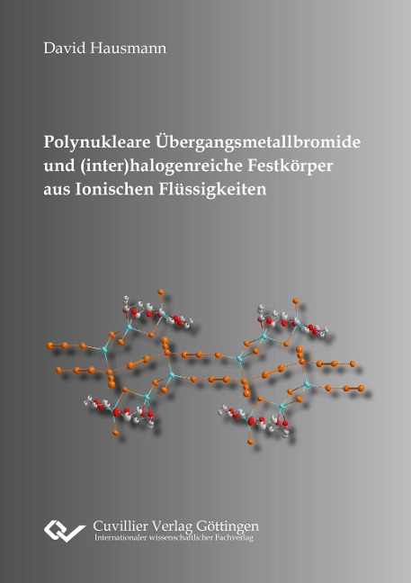 Polynukleare Übergangsmetallbromide und (inter)halogenreiche Festkörper aus Ionischen Flüssigkeiten - David Hausmann