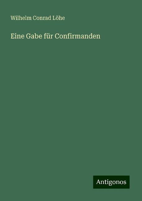 Eine Gabe für Confirmanden - Wilhelm Conrad Löhe