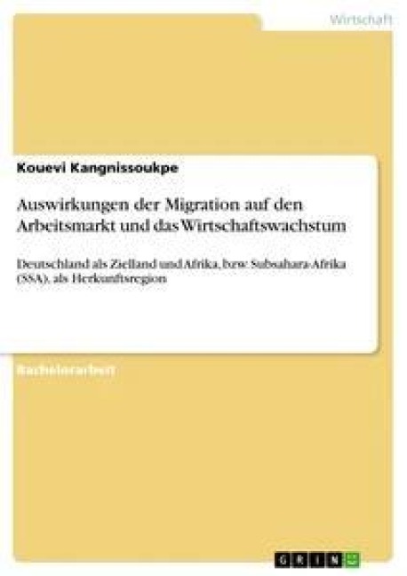 Auswirkungen der Migration auf den Arbeitsmarkt und das Wirtschaftswachstum - Kouevi Kangnissoukpe